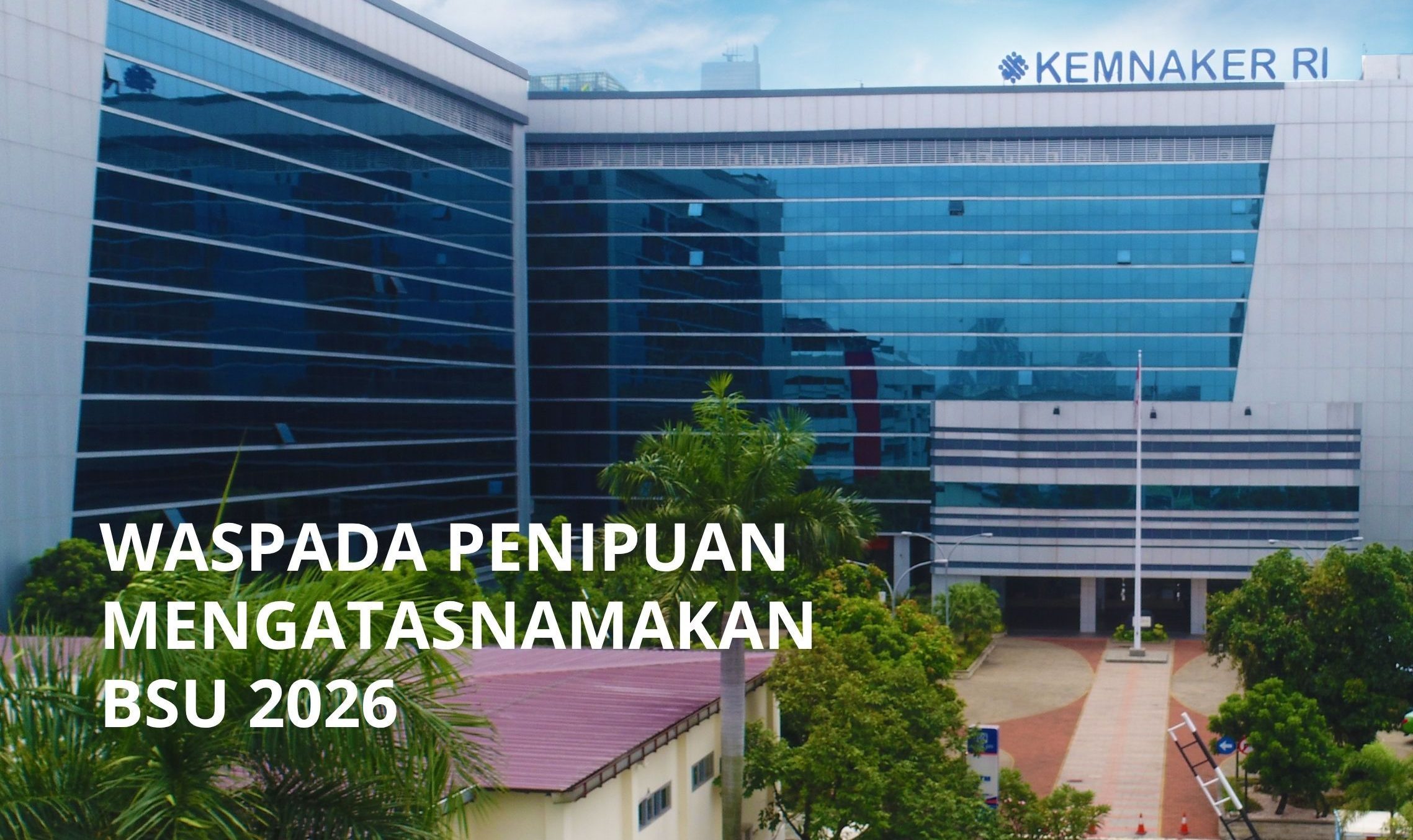 Waspada Modus Penipuan BSU 2026 Lewat Pesan Berantai! Kemnaker Imbau Pekerja Tidak Asal Klik Link